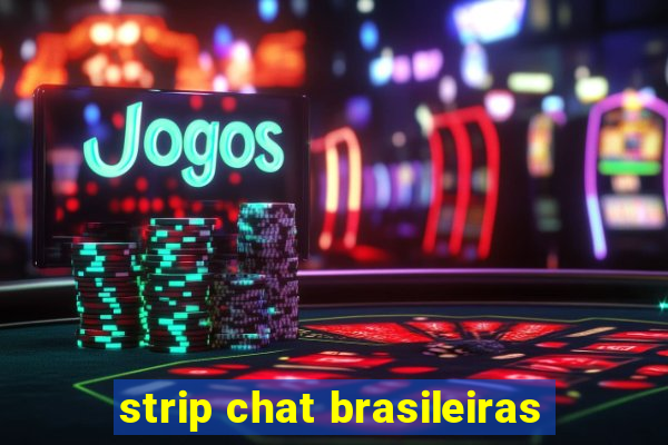 strip chat brasileiras